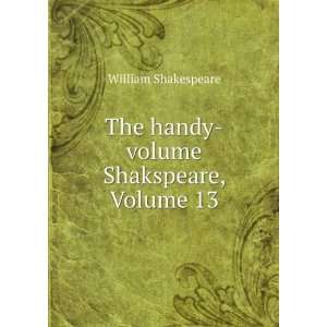    The Handy Volume Shakspeare, Volume 13 William Shakespeare Books