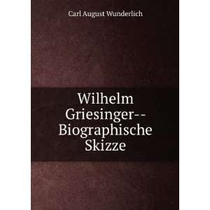   Griesinger   Biographische Skizze Carl August Wunderlich Books