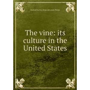  The vine its culture in the United States Richard Harvey 