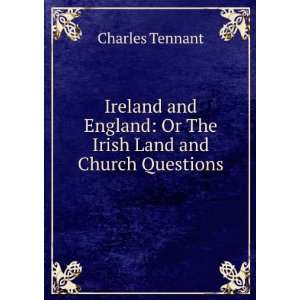    Or The Irish Land and Church Questions Charles Tennant Books