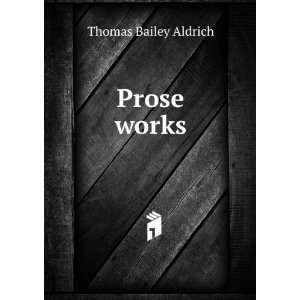  Prose works Thomas Bailey Aldrich Books