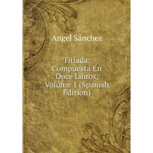  Titiada Compuesta En Doce Libros, Volume 1 (Spanish 