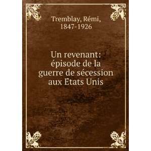   de seÌcession aux EÌtats Unis ReÌmi, 1847 1926 Tremblay Books