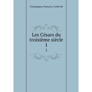   du troisiÃ¨me siÃ¨cle. 1 FranÃ§ois, Comte de Champagny Books