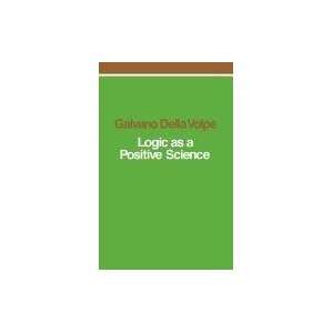    Logic as a Positive Science [Paperback] Galvano Della Volpe Books