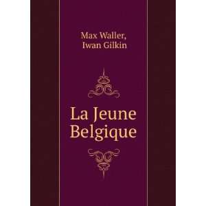  La Jeune Belgique Iwan Gilkin Max Waller Books