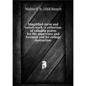   foreman and for college instruction Walter F. b. 1868 Rench Books