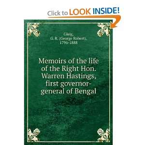 of the Right Hon. Warren Hastings, first governor general of Bengal G 