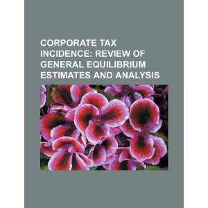 Corporate tax incidence review of general equilibrium estimates and 