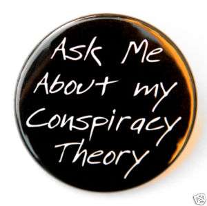 ASK ME ABOUT MY CONSPIRACY THEORY   Button Badge 1.5  