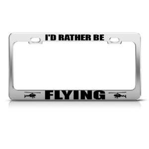  Rather Be Flying Helicopter Metal license plate frame Tag 