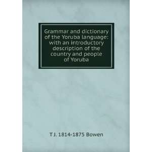  Grammar and dictionary of the Yoruba language with an 