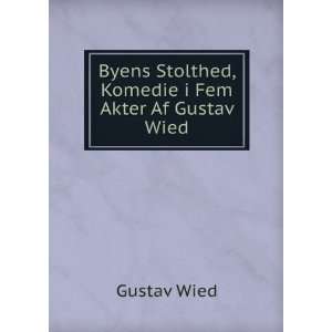   Byens Stolthed, Komedie i Fem Akter Af Gustav Wied Gustav Wied Books