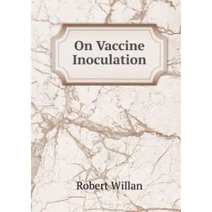 On Vaccine Inoculation Robert Willan  Books