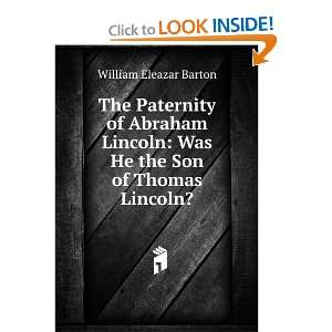    Was He the Son of Thomas Lincoln? William Eleazar Barton Books