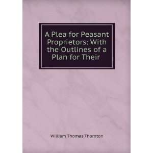   the Outlines of a Plan for Their . William Thomas Thornton Books