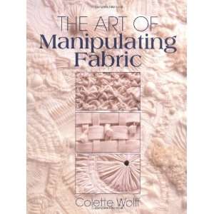  The Art of Manipulating Fabric [Paperback] Colette Wolff Books