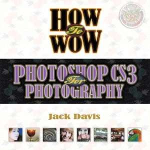   to Wow Photoshop CS3 for Photography [Paperback] Jack Davis Books