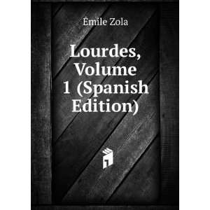  Lourdes, Volume 1 (Spanish Edition) Ã?mile Zola Books