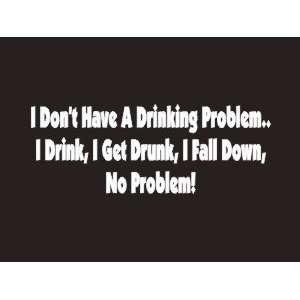  #171 I Dont Have A Drinking Problem Bumper Sticker 