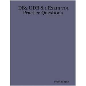  DB2 UDB 8.1 Exam 701 Practice Questions (9781411672383 