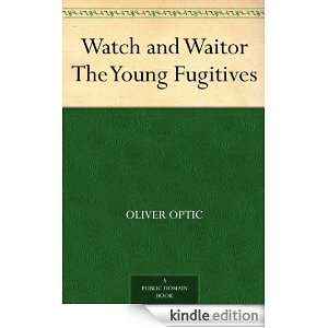  Watch and Waitor The Young Fugitives eBook Oliver Optic 