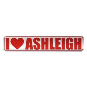   I LOVE ASHLEIGH  STREET SIGN NAME