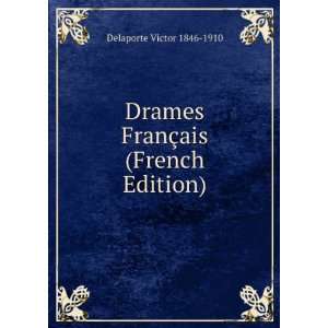   Drames FranÃ§ais (French Edition) Delaporte Victor 1846 1910 Books