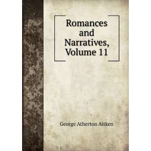  Romances and Narratives, Volume 11 George Atherton Aitken Books