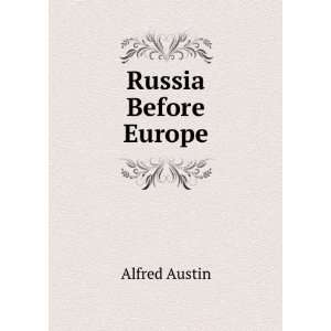  Russia Before Europe Alfred Austin Books