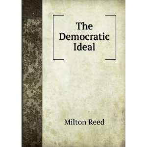  The Democratic Ideal Milton Reed Books
