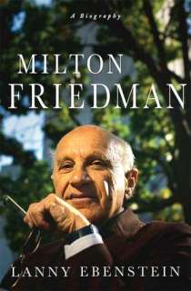   Milton Friedman A Biography by Lanny Ebenstein 