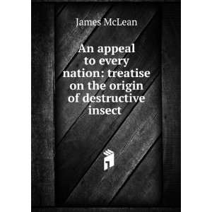    treatise on the origin of destructive insect . James McLean Books