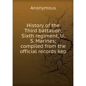  History of the Third battalion, Sixth regiment, U.S. Marines 