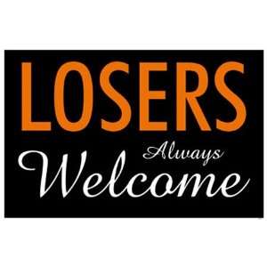  Losers Always Welcome Sign