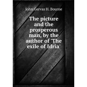   by the author of The exile of Idria. John Gervas H. Bourne Books