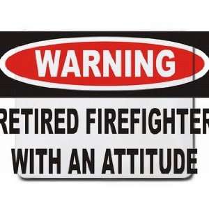  Warning Retired Firefighter with an attitude Mousepad 