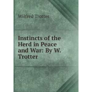   of the Herd in Peace and War By W. Trotter Wilfred Trotter Books