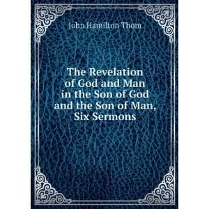  Son of God and the Son of Man, Six Sermons John Hamilton Thom Books