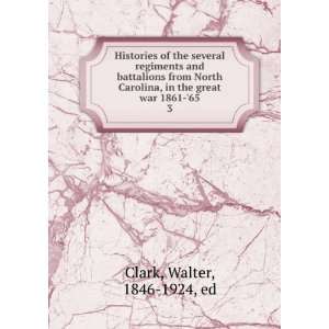   , in the great war 1861 65. 3 Walter, 1846 1924, ed Clark Books