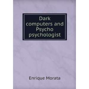    Dark computers and Psycho psychologist Enrique Morata Books