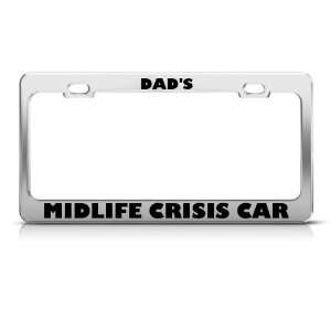DadS Midlife Crisis Car Humor license plate frame Stainless Metal Tag 