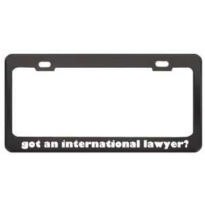 Got An International Lawyer? Last Name Black Metal License Plate Frame 