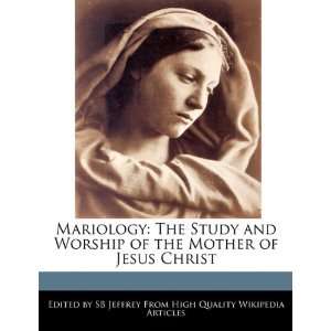  Mariology The Study and Worship of the Mother of Jesus 