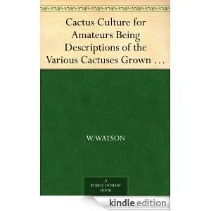 Cactus Culture for Amateurs Being Descriptions of the Various Cactuses 