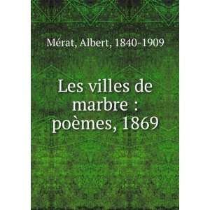  Les villes de marbre  poÃ¨mes, 1869 Albert, 1840 1909 