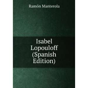    Isabel Lopouloff (Spanish Edition) RamÃ³n Manterola Books
