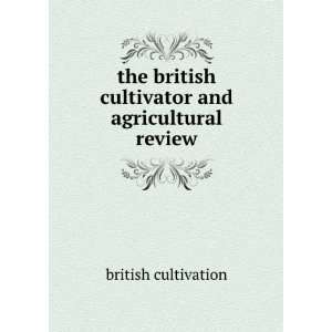  the british cultivator and agricultural review british 