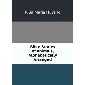   Stories of Animals, Alphabetically Arranged Julia Maria Huyshe Books
