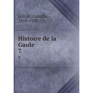  Histoire de la Gaule. 7 Camille, 1859 1933 Jullian Books